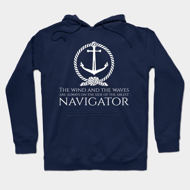 The wind and the waves are always on the side of the ablest navigator. - Navigator sailing quote Hoodie by Styr Designs